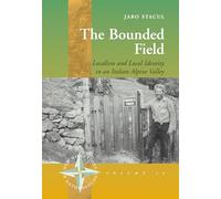 The Bounded Field: Localism and Local Identity in an Italian Alpine Valley: 18 (New Directions in Anthropology, 18)
