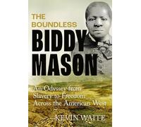 The Boundless Biddy Mason: An Odyssey from Slavery to Freedom Across the American West
