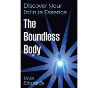The Boundless Body : Discover Your Infinite Essence