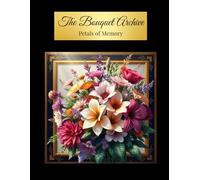 The Bouquet Archive: Petals of Memory