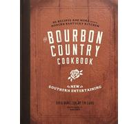 The Bourbon Country Cookbook: New Southern Entertaining: 95 Recipes and More from a Modern Kentucky Kitchen