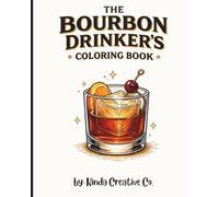 The Bourbon Drinker's Coloring Book: Stress Relieving Coloring For People Who Would Rather Be Having A Drink