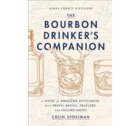 The Bourbon Drinker's Companion: A Guide to American Distilleries, with Travel Advice, Folklore, and Tasting Notes