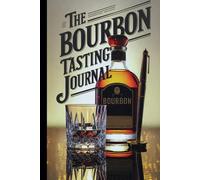 The Bourbon Tasting Journal: A Diary and Log for Distilled Spirits Enthusiasts: Special Content Bonus: Wishlists, Distillery Destinations Tracker & More - Gifts for bourbon lovers