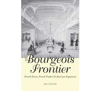 The Bourgeois Frontier: French Towns, French Traders, and American Expansion (The Lamar Series in Western History)