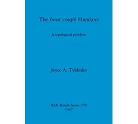 The bout coupe Handaxe: A typological problem: 170 (British Archaeological Reports British Series)