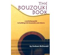 [(The Bouzouk Book: A Workshop Guide to Building Irish Bouzoukis and Citterns )] [Author: Graham McDonald] [Feb-2012]