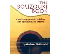 The Bouzouki Book: A Workshop Guide to Building Irish Bouzoukis and Citterns