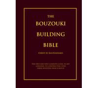The Bouzouki Building Bible: The first and only complete guide, in any language, to constructing your Greek bouzouki from scratch