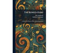 The Bowed-Harp: A Study in the History of Early Musical Instruments