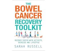 The Bowel Cancer Recovery Toolkit : Recover faster with activity, exercise and lifestyle