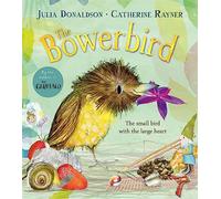 The Bowerbird: A funny and heartwarming rhyming story about love and kindness from the author of The Gruffalo
