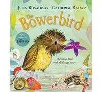 The Bowerbird: A funny and heartwarming rhyming story about love and kindness from the author of The Gruffalo