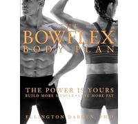 The Bowflex Body Plan: The Power is Yours - Build More Muscle, Lose More Fat