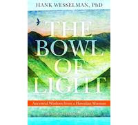 The Bowl of Light: Ancestral Wisdom from a Hawaiian Shaman