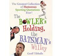 The Bowler's Holding, the Batsman's Willey: The Greatest Collection of Humorous Sporting Quotations Ever!