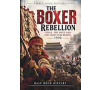The Boxer Rebellion 1900: China, The West And The Fight For Beijing (Half Hour History)