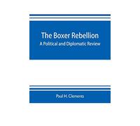 The Boxer rebellion; a political and diplomatic review