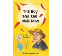 The Boy and the Chilli Man: The Most Explosive Kids Adventure Book You’ll Ever Read! For Reading Ages 8-12