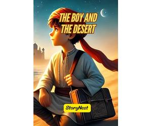 The Boy and the Desert: A Story About Courage, Wisdom, and Self-Discovery