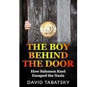 The Boy Behind the Door: How Salomon Kool Escaped the Nazis (Holocaust Books for Young Adults)