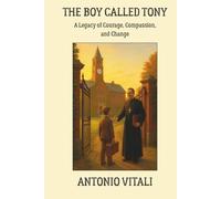 THE BOY CALLED TONY: A Legacy of Courage, Compassion, and Change