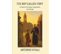 THE BOY CALLED TONY: A Legacy of Courage, Compassion, and Change