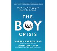 The Boy Crisis : Why Our Boys Are Struggling and What We Can Do About It