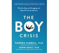 The Boy Crisis : Why Our Boys Are Struggling and What We Can Do About It
