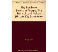 The Boy from Burnham Thorpe: The Story of Lord Nelson (History Key Stage two)