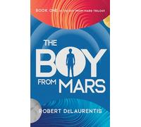 The Boy from Mars: Book One in the Boy from Mars Trilogy: 1