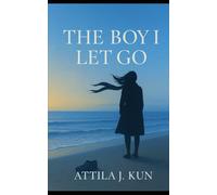 THE BOY I LET GO: A Story of Forbidden Love and Unforgivable Truths