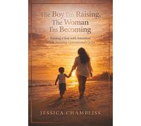 The Boy I'm Raising, The Woman I'm Becoming: Raising a Son with Intention While Breaking Generational Cycles
