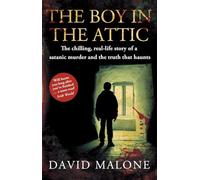 The Boy in the Attic: The Chilling, Real-Life Story of a Satanic Murder and the Truth that Haunts