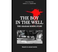 The Boy In The Well: The Graham Horne Story