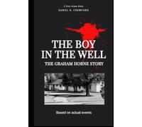 The Boy In The Well: The Graham Horne Story