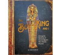 The Boy King and I - Solving the Mysteries of Ancient Egypt's Most Famous Pharaoh