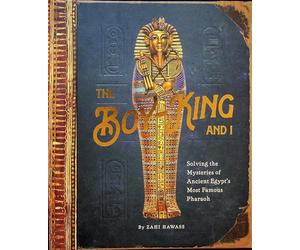 The Boy King and I - Solving the Mysteries of Ancient Egypt's Most Famous Pharaoh