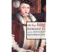 The Boy King: Edward VI and the Protestant Reformation