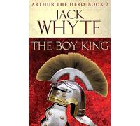 The Boy King: Legends of Camelot 2 (Arthur the Hero - Book II)