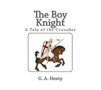 The Boy Knight: A Tale of the Crusades