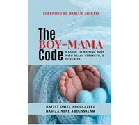 THE BOY-MAMA CODE: A Guide to Raising Sons with Heart, Strength, and Integrity