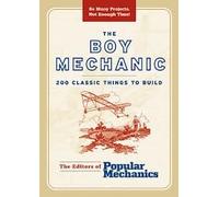 The Boy Mechanic: 200 Classic Things to Build