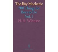The Boy Mechanic: 700 Things for Boys to Do