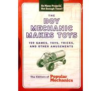 The Boy Mechanic Makes Toys: 159 Games, Toys, Tricks, and Other Amusements