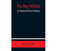 The Boy Nihilist; or, Young America in Russia