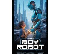THE BOY ROBOT: AWAKENING OF THE MACHINE: A Young Hero Discovers Friendship, Courage, and the Power of a Mysterious Robot