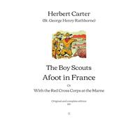 The Boy Scouts Afoot in France: With the Red Cross Corps at the Marne | Original and complete edition (1917)