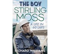 The Boy : Stirling Moss: A Life in 60 Laps