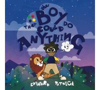 The Boy That Could Do Anything: Motivational Book about Imagination, Courage, and Adventure